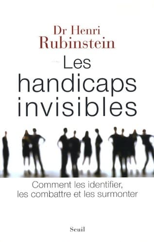 Les handicaps invisibles. Comment les identifier les combattre et les surmonter - Henri Rubinstein