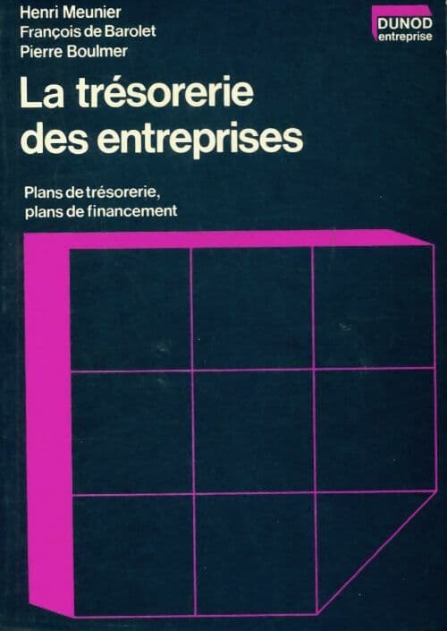 La tresorerie des entreprises : Plans de tresorerie plans de financement - Pierre Francois De;Boulmer