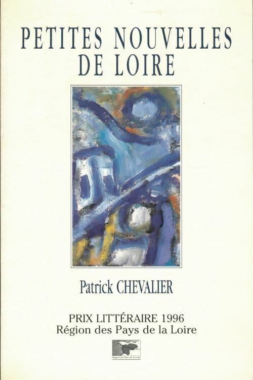 Petites nouvelles de Loire - Patrick Chevalier