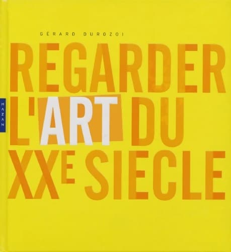 Regarder l'art au XXe siècle (nouvelle édition) - Gérard Durozoi