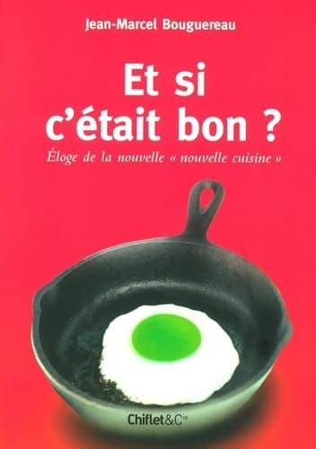 Et si c'était bon ? : Eloge de la nouvelle nouvelle cuisine - Jean-marcel Bouguereau