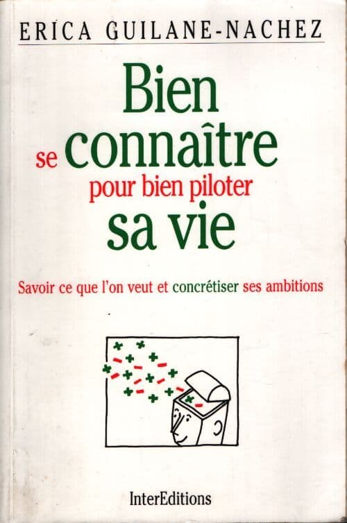 Bien se connaître pour bien piloter sa vie : Savoir ce que l'on veut et concrétiser ses ambitions - Erica Guilane-Nachez